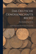 Das Deutsche Genossenschaftsrecht: Bd. Rechtsgeschichte Der Deutschen Genossenschaft
