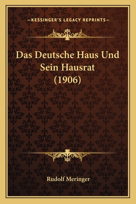 Das Deutsche Haus Und Sein Hausrat (1906) - Meringer, Rudolf