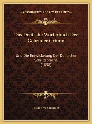 Das Deutsche Worterbuch Der Gebruder Grimm: Und Die Entwickelung Der Deutschen Schriftsprache (1858) - Raumer, Rudolf Von