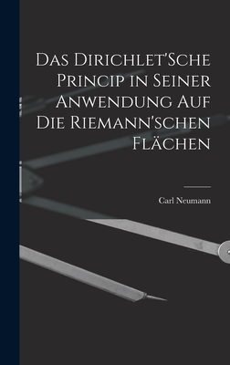 Das Dirichlet'Sche Princip in seiner Anwendung auf die Riemann'schen Flchen - Neumann, Carl