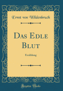 Das Edle Blut: Erzhlung (Classic Reprint)