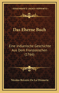 Das Eherne Buch: Eine Indianische Geschichte Aus Dem Franzosischen (1766)