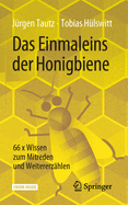 Das Einmaleins Der Honigbiene: 66 X Wissen Zum Mitreden Und Weitererzhlen