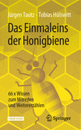 Das Einmaleins Der Honigbiene: 66 X Wissen Zum Mitreden Und Weitererz?hlen