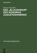 Das " Elucidarium " Des Honorius Augustodunensis: Untersuchungen Zu Seiner Uberlieferungs- Und Rezeptionsgeschichte Im Deutschsprachigen Raum Mit Ausg