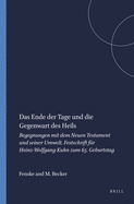 Das Ende Der Tage Und Die Gegenwart Des Heils: Begegnungen Mit Dem Neuen Testament Und Seiner Umwelt. Festschrift Fur Heinz-Wolfgang Kuhn Zum 65. Geburtstag