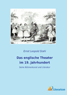 Das englische Theater im 19. Jahrhundert; seine B?hnenkunst und Literatur