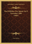 Das Erdbeben Von Agram Am 9 November 1880 (1883)