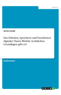 Das Erheben, Speichern und Verarbeiten digitaler Daten. Welche rechtlichen Grundlagen gibt es?