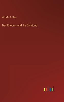 Das Erlebnis und die Dichtung - Dilthey, Wilhelm