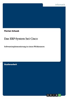 Das ERP-System bei Cisco: Softwareimplementierung in einem Weltkonzern - Schaub, Florian