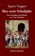 Das erste Schuljahr: Eine Erzhlung fr Kinder von 7 bis 12 Jahren