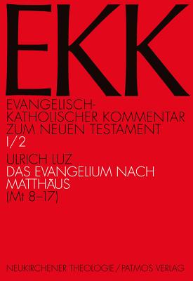 Das Evangelium Nach Matthaus (MT 8-17) - Luz, Ulrich (Editor), and Klauck, Hans J (Editor), and Soding, Thomas (Editor)