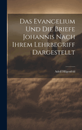 Das Evangelium Und Die Briefe Johannis Nach Ihrem Lehrbegriff Dargestellt