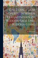 Das Evangelium von Jesu in seinen Verhltnissen zu Buddha-Sage und Buddha-Lehre