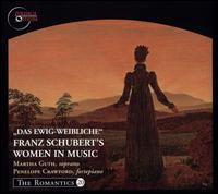 Das Ewig-Weibliche: Franz Schubert's Women in Music - Martha Guth (soprano); Penelope Crawford (fortepiano)