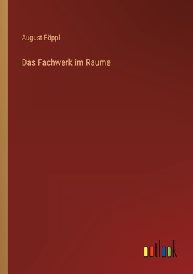 Das Fachwerk im Raume - Fppl, August