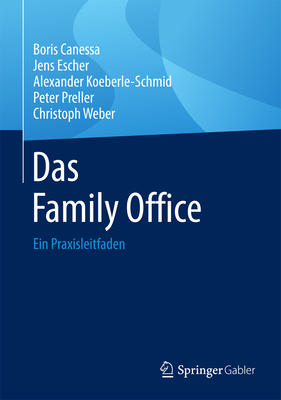 Das Family Office: Ein Praxisleitfaden - Canessa, Boris, and Escher, Jens, and Koeberle-Schmid, Alexander