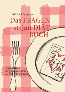 Das Fragen- statt Di?t-Buch: Bewussterer Umgang mit dem Seelen-Joker Essen