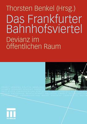 Das Frankfurter Bahnhofsviertel: Devianz Im ffentlichen Raum - Benkel, Thorsten (Editor)