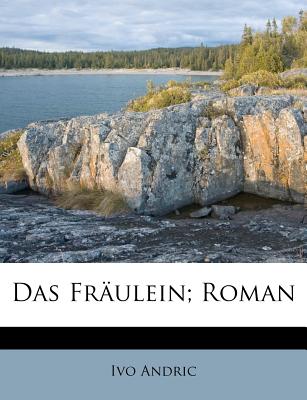 Das Fraulein; Roman - Andric, Ivo