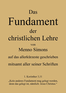 Das Fundament der christlichen Lehre von Menno Simons - mitsamt aller seiner Schriften: Gesamten Werke Menno Simons