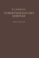 Das Geburtshilfliche Seminar: Praktische Geburtshilfe in Zwanzig Vorlesungen f?r ?rzte und Studierende