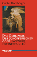 Das Geheimnis Des Schopferischen Oder: Ingenium Est Ineffabile?: Studien Zur Literaturgeschichte Der Kreativitat Zwischen Goethezeit Und Moderne