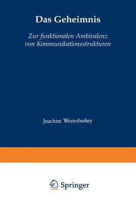 Das Geheimnis: Zur Funktionalen Ambivalenz Von Kommunikationsstrukturen - Westerbarkey, Joachim