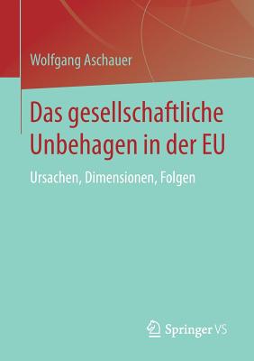 Das Gesellschaftliche Unbehagen in Der Eu: Ursachen, Dimensionen, Folgen - Aschauer, Wolfgang