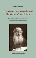 Das Gesetz der Gewalt und die Vernunft der Liebe: Texte ?ber die Weisung, dem Bsen nicht mit Bsem zu widerstehen