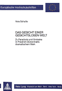 Das Gesicht Einer Gesichtslosen Welt: Zu Paradoxie Und Groteske in Friedrich Duerrenmatts Dramatischem Werk