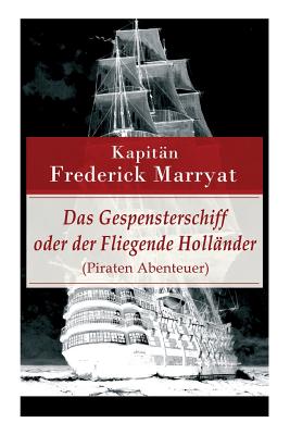 Das Gespensterschiff oder der Fliegende Hollnder (Piraten Abenteuer): Ein fesselnder Seeroman - Kapitn Marryat, Frederick, and Kolb, Carl