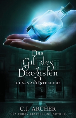 Das Gift des Drogisten: Glass and Steele - Archer, C J, and Heller, Simone (Translated by)