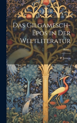 Das Gilgamesch-Epos in der Weltliteratur; Band 1 - Jensen, P (Peter) 1861-1936 (Creator)