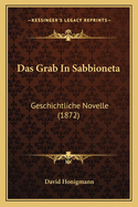 Das Grab in Sabbioneta: Geschichtliche Novelle (1872)