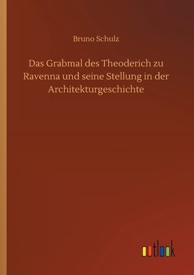 Das Grabmal des Theoderich zu Ravenna und seine Stellung in der Architekturgeschichte - Schulz, Bruno