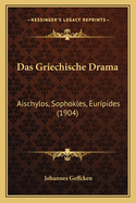 Das Griechische Drama: Aischylos, Sophokles, Euripides (1904)