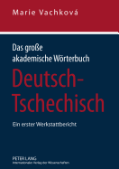 Das Groe Akademische Woerterbuch Deutsch-Tschechisch: Ein Erster Werkstattbericht