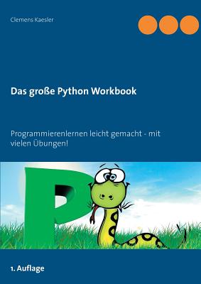 Das gro?e Python Workbook: Programmieren lernen leicht gemacht - mit vielen ?bungen! - Kaesler, Clemens