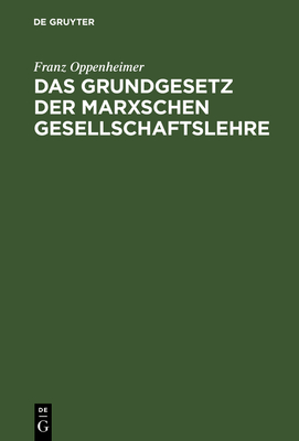 Das Grundgesetz Der Marxschen Gesellschaftslehre; - Oppenheimer, Franz