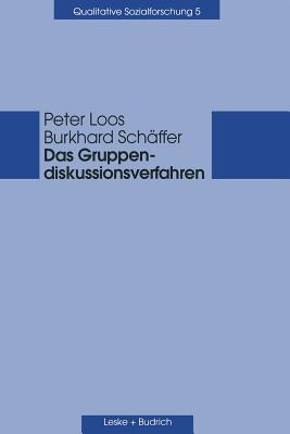 Das Gruppendiskussionsverfahren: Theoretische Grundlagen Und Empirische Anwendung - Loos, Peter, and Sch?ffer, Burkhard