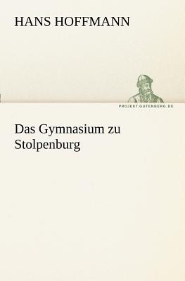 Das Gymnasium Zu Stolpenburg - Hoffmann, Hans