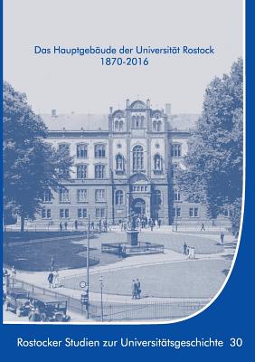 Das Hauptgebaude Der Universitat Rostock 1870-2016 - Munch, Ernst, and Kruger, Kersten