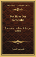 Das Haus Des Barneveldt: Trauerspiel in Funf Aufzugen (1850)