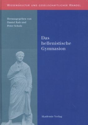 Das Hellenistische Gymnasion - Kah, Daniel (Editor), and Scholz, Peter (Editor)