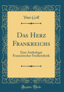 Das Herz Frankreichs: Eine Anthologie Franzsischer Freiheitslyrik (Classic Reprint)