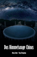 Das Himmelsauge Chinas: Chinas Tor zum Universum - das FAST-Teleskop