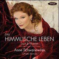 Das himmlische Leben: Liszt & Mahler - Anne Schwanewilms (soprano); Charles Spencer (piano)
