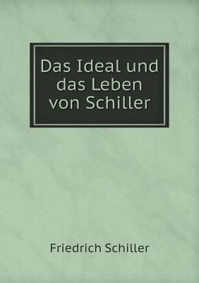 Das Ideal Und Das Leben Von Schiller - Schiller, Friedrich (Creator)